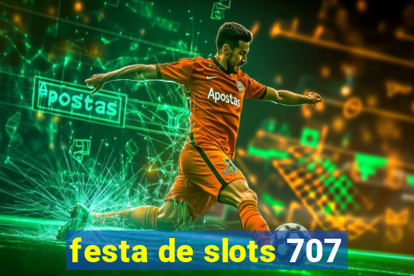 festa de slots 707